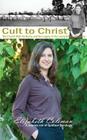 Cult to Christ: The Church With No Name and the Legacy of the Living Witness Doctrine By Elizabeth Joy Coleman Cover Image