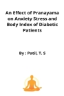 An Effect of Pranayama on Anxiety Stress and Body Index of Diabetic Patients By Patil T. S. Cover Image