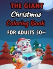 The Giant Christmas Coloring Book For Aduts 50+: A Festive Coloring Book Featuring Beautiful Winter Landscapes and Heart Warming Holiday Scenes for St By Sfaxino Books Publishing Cover Image