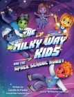 The Milky Way Kids: And the Space School Robot By Camilla Vinterstø Halstensen, Freddy Halstensen, Jenny Yevheniia Lisovaya (Illustrator) Cover Image