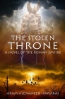 The Stolen Throne: A Novel of the Roman Empire By Adam Alexander Haviaras Cover Image