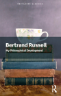 My Philosophical Development (Routledge Classics) By Bertrand Russell, Nicholas Griffin (Foreword by) Cover Image