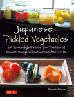 Japanese Pickled Vegetables: 129 Homestyle Recipes for Traditional Brined, Vinegared and Fermented Pickles By Machiko Tateno Cover Image
