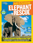 National Geographic Kids Mission: Elephant Rescue: All About Elephants and How to Save Them (NG Kids Mission: Animal Rescue) By Ashlee Blewett Cover Image