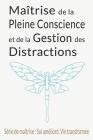 Maîtrise de la Pleine Conscience et de la Gestion des Distractions: Guide Complet du Détox Numérique, de la Présence d'Esprit et de la Paix Intérieure By Akanda Publishing Cover Image