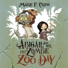 Abigail and her Pet Zombie: Zoo Day By Marie F. Crow Cover Image