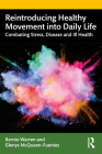 Reintroducing Healthy Movement into Daily Life: Combating Stress, Disease and Ill Health Cover Image