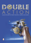 Double Action: Classic Revolvers for Target Shooting, Hunting and Security By Ulrich Schwab Cover Image