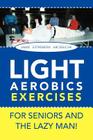 LIGHT AEROBICS EXERCISES For Seniors and the Lazy Man! Cover Image
