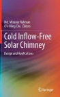 Cold Inflow-Free Solar Chimney: Design and Applications By MD Mizanur Rahman (Editor), Chi-Ming Chu (Editor) Cover Image