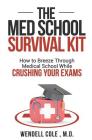 The Med School Survival Kit: How to Breeze Through Med School While Crushing Your Exams Cover Image