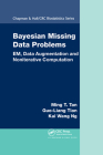 Bayesian Missing Data Problems: EM, Data Augmentation and Noniterative Computation (Chapman & Hall/CRC Biostatistics #32) By Ming T. Tan, Guo-Liang Tian, Kai Wang Ng Cover Image
