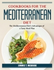 Cookbooks For The Mediterranean Diet: The Mediterranean Diet's Advantages of a Tasty Meal Plan By Jimmie T McBride Cover Image