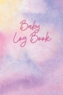 Baby Logbook: Log book for babies - Record Nappy Changes, Daily Feedings and sleep - Great gift! By Baby Logbooks and Journals Cover Image