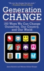 Generation Change: 150 Ways We Can Change Ourselves, Our Country, and Our World Cover Image
