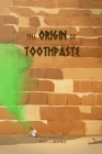 The Origin of Toothpaste By Jeremy Jaramillo Cover Image