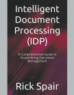 Intelligent Document Processing (IDP): A Comprehensive Guide to Streamlining Document Management Cover Image