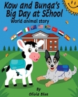 Kow and Bunga's Big Day at School - World Animal Story: An Inspiring story of a Baby Cow learning to find his identity in the world. Backed by his fri By Olivia Blue Cover Image