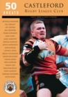 50 Greats: Castleford Rugby League Club Cover Image
