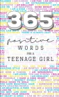 365: Positive Words for a Teenage Girl By Rebecca Dorothy Valastro Cover Image