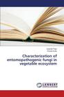 Characterization of entomopathogenic fungi in vegetable ecosystem By Pegu Joyarani, Dutta Pranab Cover Image
