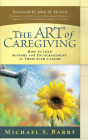 The Art of Caregiving: How to Lend Support and Encouragement to Those with Cancer By Michael S. Barry Cover Image