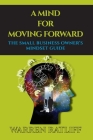 A Mind For Moving Forward: The Small Business Owner's Mindset Guide By Warren Ratliff Cover Image