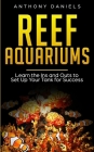 Reef Aquariums: Learn the Ins and Outs to Set Up Your Tank for Success Cover Image