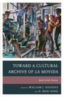 Toward a Cultural Archive of la Movida: Back to the Future By Francisco Fernández de Alba (Contribution by), Silvia Bermúdez (Contribution by), José Colmeiro (Contribution by) Cover Image