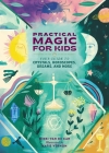 Practical Magic for Kids: Your Guide to Crystals, Horoscopes, Dreams, and More By Nikki Van De Car, Katie Vernon (Illustrator) Cover Image