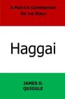 A Private Commentary on the Bible: Haggai By James D. Quiggle Cover Image