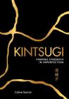 Kintsugi: Finding Strength in Imperfection By Céline Santini Cover Image