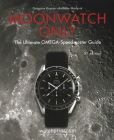 Moonwatch Only: The Ultimate Omega Speedmaster Guide By Gregoire Rossier, Anthony Marquie Cover Image