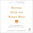 Hopping Over the Rabbit Hole: How Entrepreneurs Turn Failure Into Success By Anthony Scaramucci, Anthony Scaramucci (Contribution by), Tony Robbins (Introduction by) Cover Image