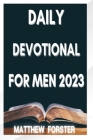 Daily Devotional for Men 2023: A Daily Journey of Spiritual Growth and Mastery for the Modern Man. By Matthew Forster Cover Image