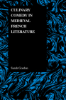 Culinary Comedy in Medieval French Literature (Purdue Studies in Romance Literatures #37) By Sarah Gordon Cover Image