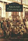 Around Titusville (Images of America) By David L. Weber Cover Image