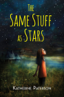 The Same Stuff As Stars By Katherine Paterson Cover Image