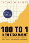 100 to 1 in the Stock Market: A Distinguished Security Analyst Tells How to Make More of Your Investment Opportunities By Thomas William Phelps Cover Image