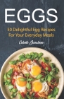 Eggs: 50 Delightful Egg Recipes By Celeste Jarabese Cover Image