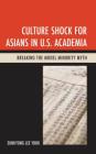 Culture Shock for Asians in U.S. Academia: Breaking the Model Minority Myth By Eunkyong Lee Yook Cover Image