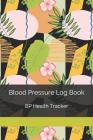 Blood Pressure Log Book: BP Health Tracker By Alpine Breeze Publishing Cover Image