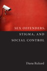 Sex Offenders, Stigma, and Social Control (Critical Issues in Crime and Society) By Diana Rickard Cover Image
