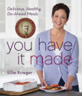 You Have It Made: Delicious, Healthy, Do-Ahead Meals By Ellie Krieger Cover Image
