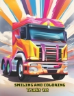 Coloring book: Smiling and Coloring: Trucks 1st By Reinaldo de Castro Lima Cover Image
