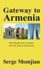 Gateway to Armenia: One diasporan's journey into the past and present By Serge Momjian, Katharine Smith (Editor), Catherine Clarke (Cover Design by) Cover Image