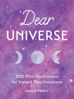 Dear Universe: 200 Mini-Meditations for Instant Manifestations By Sarah Prout Cover Image