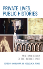 Private Lives, Public Histories: An Ethnohistory of the Intimate Past Cover Image