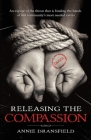 Releasing the Compassion: An exposé of the threat that is binding the hands of our community's most needed carers By Annie Dransfield Cover Image