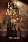 Royal Warrior: How to be the Warrior that our Father God created us to be By Wendi Barczynski Cover Image